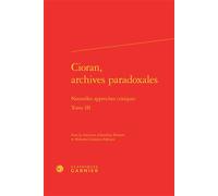 Cioran, archives paradoxales Nouvelles approches critiques - Aurélien Demars - Classiques Garnier - relié - Etude