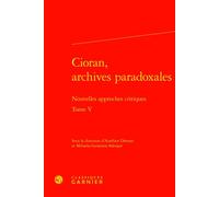 Cioran, archives paradoxales Nouvelles approches critiques - Mihaela-Gentiana Stanisor - Classiques Garnier - relié - Etude