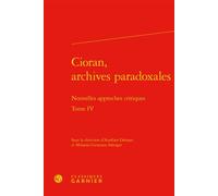 Cioran, archives paradoxales Nouvelles approches critiques - Mihaela-Gentiana Stanisor - Classiques Garnier - broché - Etude