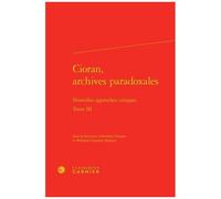 Cioran, Archives Paradoxales - Nouvelles Approches Critiques Tome 3