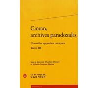 Cioran, archives paradoxales Collectif (Auteur), Mihaela-Gentiana Stanisor (Editeur du volume), Aurélien Demars (Editeur du volume)