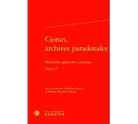 Cioran, archives paradoxales: Nouvelles approches critiques (Tome V)
