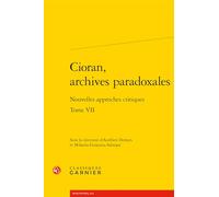 Cioran, archives paradoxales: Nouvelles approches critiques (Tome VII)