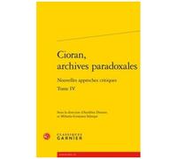 Cioran, Archives Paradoxales - Tome 4, Nouvelles Approches Critiques