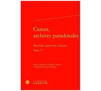 Cioran, Archives Paradoxales - Tome 5, Nouvelles Approches Critiques
