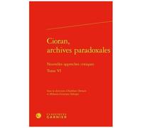Cioran, Archives Paradoxales - Tome 6, Nouvelles Approches Critiques