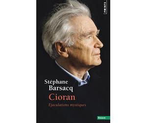 Cioran Éjaculations mystiques - Stéphane Barsacq - Points - Poche - Essai