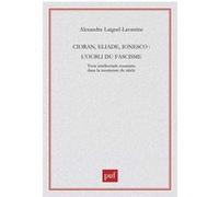 Cioran, Eliade, Ionesco: L'oubli du fascisme