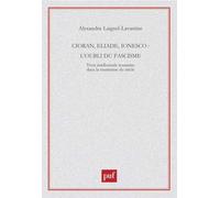 Cioran, Eliade, Ionesco : L'Oubli du fascisme
