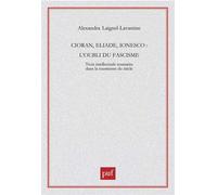 Cioran, Eliade, Ionesco L'oubli du fascisme - Alexandra Laignel-Lavastine - Puf - broché - Essai