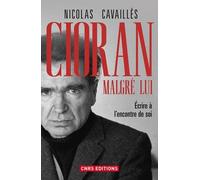 Cioran Malgré Lui - Ecrire À L'encontre De Soi