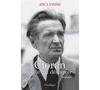 Cioran Ou Le Gai Désespoir - Biographie