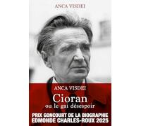 Cioran ou le gai désespoir - Prix Goncourt de la Biographie Edmonde Charles-Roux 2025: La seule biographie complète disponible de Cioran
