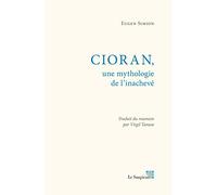 Cioran,une mythologie de l'inacheve