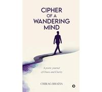 Cipher of a Wandering Mind: A poetic journal of Chaos and Clarity