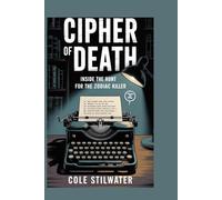 CIPHER OF DEATH: INSIDE THE HUNT FOR THE ZODIAC KILLER