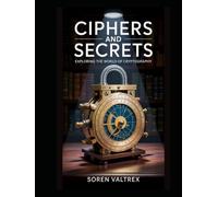 Ciphers and Secrets: Exploring the World of Cryptography