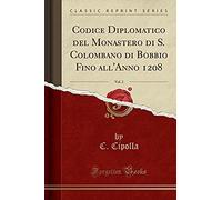 Cipolla, C: Codice Diplomatico Del Monastero Di S. Colombano