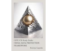CIPP/CN Study Guide: CHINA DATA PROTECTION FRAMEWORK