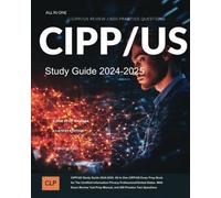 CIPP/US Study Guide 2024-2025: All in One CIPP/US Exam Prep Book for The Certified Information Privacy Professional/United States. With Exam Review Test Prep Manual, and 500 Practice Test Questions
