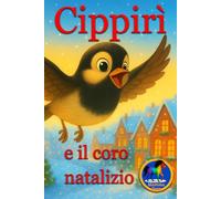 Cippirì e il coro natalizio: Libro illustrato per bambini con pagine da colorare tema Natale.