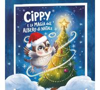 Cippy e la Magia dell’Albero di Natale: Fiaba illustrata per bambini 3-8 anni sulla magia del Natale