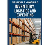 CIPS Level 2 Module 5-Inventory, Logistics and Expediting: 500 Questions on Inventory, Logistics and Expediting