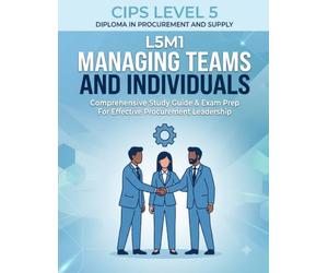 CIPS Level 5 L5M1: Managing Teams and Individuals: Complete Study Guide for the CIPS Level 5 Advanced Diploma