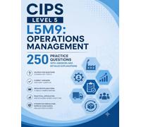 CIPS Level 5 L5M9: Operations Management: 250 Practice Questions with Answers and Detailed Explanations
