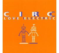Circ - Love Electric [Import]