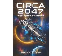 CIRCA 2047: THE ORBIT OF DOOM