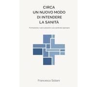Circa un nuovo modo di intendere la sanità: Una proposta radicale (ma concreta) per riformare il sistema sanitario