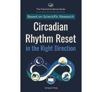 Circadian Rhythm Reset in the Right Direction: Understand How Light, Darkness, Sleep Timing, Meals, Exercise, and Optional Melatonin Can Work Together Without Quick-Fix Claims