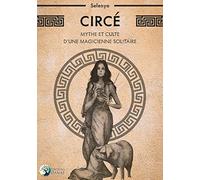 Circé - Mythe Et Culte D'une Magicienne Solitaire