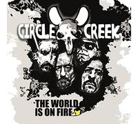 Circle Cr ircle Creek: The World Is On Fire