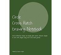 Circle Cross Hatch Drawing Notebook: Draw Architecture Design, Icon Design, Game Assets, Character Designs Or Even Comic Designs Using Circle Cross Hatch Journal.