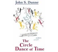 Circle Dance of Time the - John S. Dunne - University of Notre Dame Press - Livre en Anglais - Hardback John S. DunneJohn S. Dunne (Auteur)