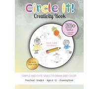 Circle It! Creativity Book Co-created by Kids for Kids. Simple and Cute Seals to Draw & Color. Preschool, Kindergarten, Grade 1-4.: Drawing Book for Ages 4, 5, 6, 7, 8, 9, 10, 11, 12.