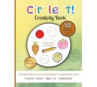 Circle It! Simple Fruits & Vegetables - A Fun Drawing Prompt Book for Kids: | Co-Created by Kids | Easy Food to Draw & Color | Ages 4-12