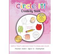 Circle It! Simple Treats and Food - A Creative Drawing Prompt Book for Kids: Co-Created by Kids for Kids | Fun and Easy Food to Draw and Color | Ages 4-12