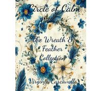 Circle of Calm: Volume 1: The Wreath & Feather Collection