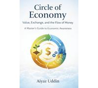 Circle of Economy - Value, Exchange, and the Flow of Money: A Master's Guide to Economic Awareness