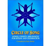 Circle of Song: Songs, Chants, and Dances for Ritual and Celebration