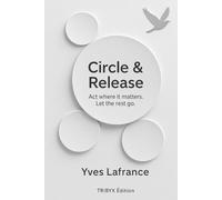 Circle & Release: Act where it matters. Let the rest go.