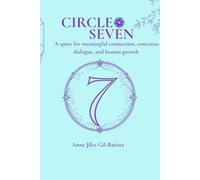 CIRCLE SEVEN: A space for meaningful connection, conscious dialogue, and human growth