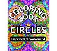Circles: a coloring book with 70 unique designs ranging from intermediate to advanced difficulty
