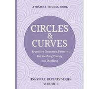 Circles and Curves: A Mindful Tracing Book for Adults and Teens: 60 Repetitive Spiral and Loop Patterns to Support Focus, Calm, and Screen-Free Relaxation - Designed for Neurodivergent and ADHD Minds