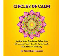CIRCLES OF CALM: Soothe Your Emotions, Relax Your Mind, and Spark Creativity through Mandala Art Therapy.