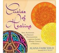 Circles of Healing: Soul Activation and Radiant Manifestation Through Sacred Words, Colour and Mandala