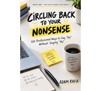 Circling Back to Your Nonsense: 100 Professional Ways to Say "No" Without Saying "No" hr approved